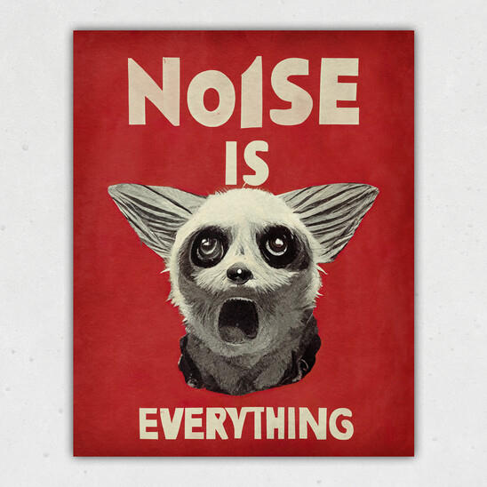 Noise Is Everything Print